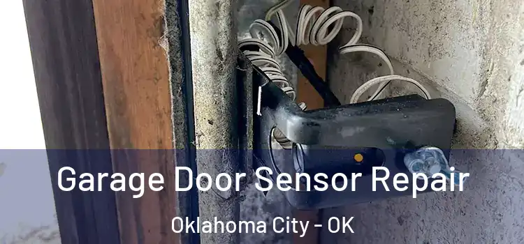 Garage Door Sensor Repair Oklahoma City - OK