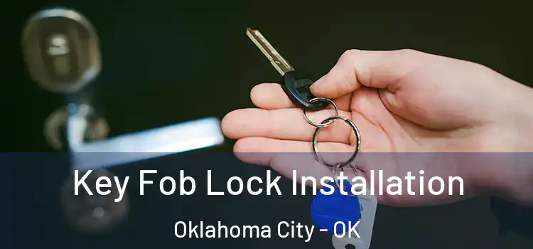 Key Fob Lock Installation Oklahoma City - OK